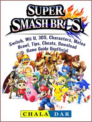 cover image of Super Smash Brothers, Switch, Wii U, 3DS, Characters, Melee, Brawl, Tips, Cheats, Download, Game Guide Unofficial